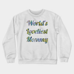 World's Loveliest Mommy Crewneck Sweatshirt